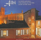 Albi : les hôtels particuliers et les maisons du Vieil Alby du XIIe au XVIIIe siècle - Gérard Alquier