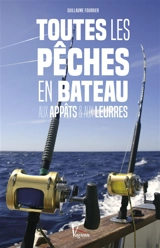 Toutes les pêches en bâteau : aux appâts & aux leurres - Guillaume Fourrier