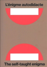 L'énigme autodidacte. The self-taught enigma