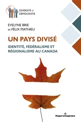Un pays divisé : identité, fédéralisme et régionalisme au Canada - Evelyne Brie