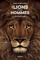 Des lions et des hommes. Vol. 1. Le refuge de Valrêve - Anouk Journo-Durey