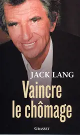 Vaincre le chômage : 8 chantiers pour le plein emploi - Jack Lang