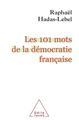 Les 101 mots de la démocratie française - Raphaël Hadas-Lebel