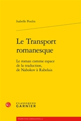 Le transport romanesque : le roman comme espace de la traduction, de Nabokov à Rabelais - Isabelle Poulin