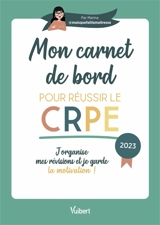 Mon carnet de bord pour réussir le CRPE : j'organise mes révisions et je garde la motivation ! : 2023 - Marina Dillé
