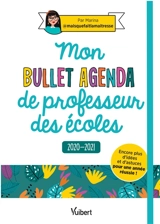 Mon bullet agenda de professeur des écoles : 2020-2021 - Marina Dillé