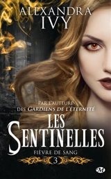 Les sentinelles. Vol. 3. Fièvre de sang - Alexandra Ivy