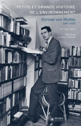 Konrad von Moltke (1941-2005) : petite et grande histoire de l'environnement - Claire Weill