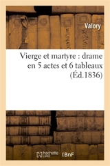 Vierge et martyre : drame en 5 actes et 6 tableaux - Valory