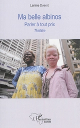 Ma belle albinos : parler à tout prix : théâtre - Lamine Diabaté