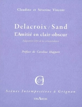 Delacroix / Sand : l'amitié en clair-obscur : adaptation libre de la correspondance - Claudine Vincent