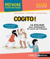 Cogito ! : 16 ateliers pour philosopher en cours de français : collège, 6e, 5e, 4e, 3e - Patricia Strauss
