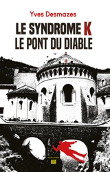 Le syndrome K : le pont du Diable - Yves Desmazes
