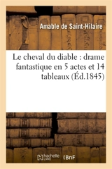 Le cheval du diable : drame fantastique en 5 actes et 14 tableaux - Guillaume le Flâneur