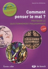Comment penser le mal : pratiquer le questionnement philosophique, 3e degré : guide de l'apprenant - Diane Du Val d'Eprémesnil
