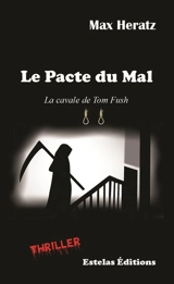 Le pacte du mal : la cavale de Tom Fush : thriller - Max Heratz