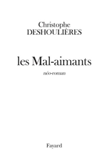 Les mal-aimants : néo-roman - Christophe Deshoulières