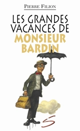 Les grandes vacances de monsieur Bardin : un roman - Pierre Filion