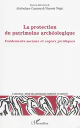 La protection du patrimoine archéologique : fondements sociaux et enjeux juridiques