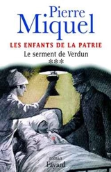 Les enfants de la Patrie. Vol. 3. Le serment de Verdun - Pierre Miquel