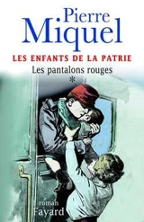Les enfants de la Patrie. Vol. 1. Les pantalons rouges - Pierre Miquel