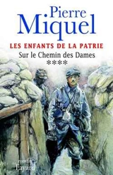 Les enfants de la Patrie. Vol. 4. Le chemin des Dames - Pierre Miquel