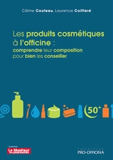 Les produits cosmétiques à l'officine : comprendre leur composition pour bien les conseiller - Céline Couteau