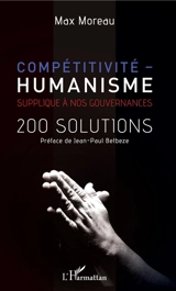 Compétitivité-humanisme : supplique à nos gouvernances : 200 solutions - Max Moreau