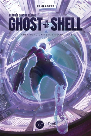 Plongée dans le réseau Ghost in the shell : création, univers, décryptage - Rémi Lopez