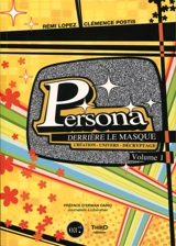 Persona : derrière le masque : création, univers, décryptage. Vol. 1 - Rémi Lopez
