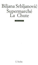 Supermarché. La chute - Biljana Srbljanovic