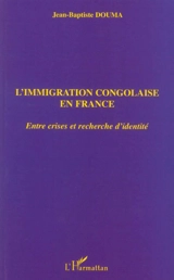 L'immigration congolaise en France : entre crises et recherche d'identité - Jean-Baptiste Douma
