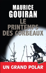 Le printemps des corbeaux - Maurice Gouiran