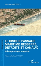 Le risque passage maritime resserré, détroits et canaux : ad augusta per angusta - Jean-Marie Miossec