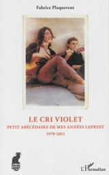 Le cri violet : petit abécédaire de mes années Leprest : 1970-2011 - Fabrice Plaquevent