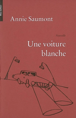 Une voiture blanche - Annie Saumont