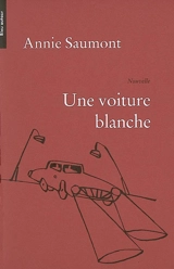 Une voiture blanche - Annie Saumont