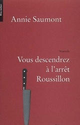 Vous descendrez à l'arrêt Roussillon - Annie Saumont