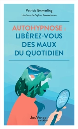 Autohypnose : libérez-vous des maux du quotidien - Patricia Emmerling