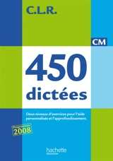 450 dictées : CM : trois types de dictées pour l'aide personnalisée et l'approfondissement - Janine Lucas