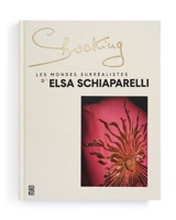 Shocking : les mondes surréalistes d'Elsa Schiaparelli