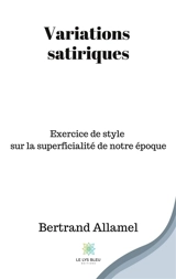 Variations satiriques : Exercice de style sur la superficialité de notre époque - Bertrand Allamel