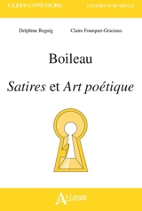 Boileau, Satires et Art poétique - Delphine Reguig