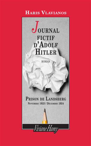 Journal fictif d'Adolf Hitler : prison de Landsberg, novembre 1923-décembre 1924 - Charis Vlavianos