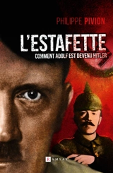 L'estafette : comment Adolf est devenu Hitler - Philippe Pivion