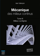 Mécanique des milieux continus. Vol. 3. Milieux curvilignes - Jean Salençon