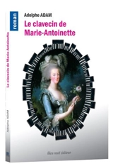 Le clavecin de Marie-Antoinette : & autres souvenirs d'un musicien - Adolphe Adam