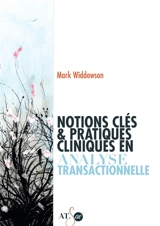 Notions clés & pratiques cliniques en analyse transactionnelle - Mark Widdowson