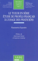 Le tueur en série : étude de profils français à l'usage des praticiens - Fiammetta Esposito