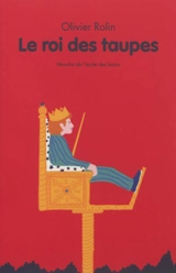Le roi des taupes - Olivier Rolin